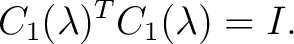 $\displaystyle C_1(\lambda)^T C_1(\lambda)=I. $