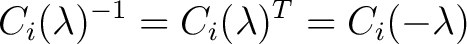 $\displaystyle C_i(\lambda)^{-1} = C_i(\lambda)^T = C_i(-\lambda) $