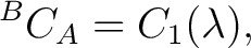 $\displaystyle {}^{B}C_A=C_1(\lambda), $