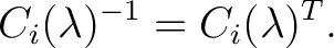 $\displaystyle C_i(\lambda)^{-1}=C_i(\lambda)^T. $