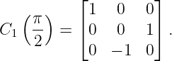           ⌊          ⌋
   (  )     1   0   0
C1  π-  = ⌈ 0   0   1⌉ .
    2       0  − 1  0
