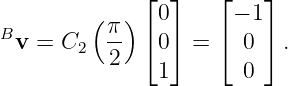         (   )⌊ 0⌋    ⌊− 1⌋
B         π- ⌈  ⌉    ⌈   ⌉
 v =  C2  2    0  =    0   .
               1       0
