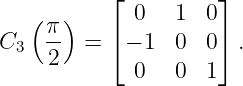           ⌊          ⌋
   (  )      0   1  0
C3  π-  = ⌈ − 1  0  0⌉ .
    2        0   0  1
