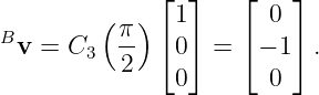         (   )⌊ 1⌋    ⌊ 0 ⌋
B         π- ⌈  ⌉    ⌈   ⌉
 v =  C3  2    0  =   − 1  .
               0       0
