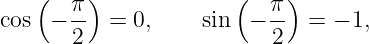    (    )             (    )
cos  − π- =  0,    sin  − π- =  − 1,
       2                  2
