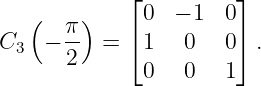    (    )   ⌊ 0  − 1  0⌋
      π-    ⌈          ⌉
C3  − 2   =   1   0   0  .
              0   0   1
