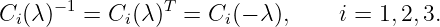 C  (λ)−1 = C (λ)T = C  (− λ ),   i = 1,2,3.
  i          i        i
