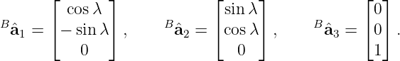      ⌊       ⌋             ⌊     ⌋             ⌊  ⌋
         cosλ                 sin λ                0
Bˆa1 = ⌈ − sin λ⌉ ,     Bˆa2 = ⌈ cosλ⌉ ,     Bˆa3 = ⌈ 0⌉ .
          0                     0                 1
