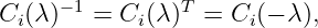      −1         T
Ci(λ)   = Ci(λ ) =  Ci(− λ),
