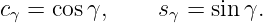 cγ = cosγ,     sγ = sinγ.
