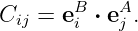 Cij = eB ⋅ eA .
       i   j
