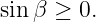 sin β ≥  0.
