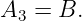 A3 = B.
