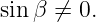sin β ⁄=  0.
