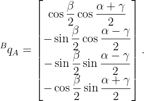        ⌊                 ⌋
             β    α + γ
       | cos 2-cos--2--- |
       ||      β    α − γ ||
B      |− sin --cos------|
 qA =  ||      2β    α 2− γ || .
       ||− sin --sin ------||
       ⌈      2β    α 2+ γ ⌉
        − cos --sin ------
              2      2
