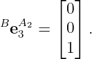         ⌊  ⌋
B  A2    0
  e3 =  ⌈0 ⌉.
         1
