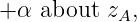 + α about zA,
