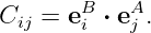 C   = eB ⋅ eA .
  ij    i   j
