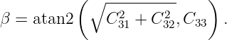            (∘  ----------   )
β =  atan2     C231 + C232,C33  .

