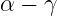α − γ
