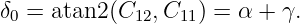 δ0 = atan2 (C12, C11) = α + γ.
