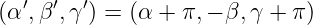 (α ′,β ′,γ ′) = (α + π,− β, γ + π)
