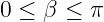 0 ≤ β ≤ π
