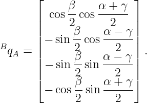        ⌊                 ⌋
             β-   α-+-γ-
       | cos 2 cos  2    |
       ||      β    α − γ ||
B      ||− sin 2-cos--2---||
 qA =  |      β    α − γ | .
       ||− sin --sin ------||
       ⌈      2β    α 2+ γ ⌉
        − cos --sin ------
              2      2
