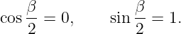     β-             β-
cos 2 =  0,    sin 2 = 1.
