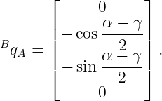        ⌊      0     ⌋
       |      α −  γ|
B      || − cos---2--||
  qA = |      α-−--γ| .
       ⌈ − sin    2  ⌉
              0
