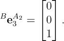         ⌊  ⌋
         0
BeA23 =  ⌈0 ⌉.
         1
