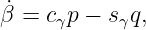 ˙
β = cγp − sγq,
