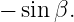 − sinβ.
