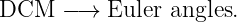 DCM   − → Euler angles.
