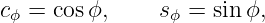 cϕ = cosϕ,     sϕ = sinϕ,
