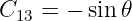 C13 =  − sin 𝜃
