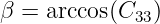 β = arccos(C33)
