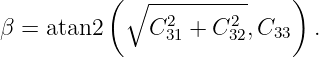            (∘  ----------   )
β =  atan2     C231 + C232,C33  .
