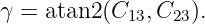 γ = atan2(C13, C23).
