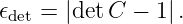 𝜖det = |detC −  1|.
