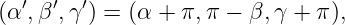   ′  ′  ′
(α ,β ,γ ) = (α + π, π − β,γ + π ),
