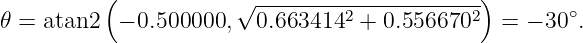           (           √ ----------------------)
𝜃 = atan2  − 0.500000,  0.6634142 + 0.5566702   = − 30∘.
