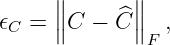       ∥∥     ^∥∥
𝜖C =  ∥C − C ∥F ,
