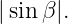|sinβ |.
