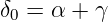 δ0 = α +  γ
