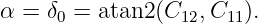 α =  δ =  atan2(C  ,C   ).
      0          12   11
