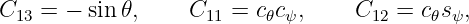 C13 = −  sin 𝜃,    C11 =  c𝜃cψ,     C12 = c𝜃sψ,

