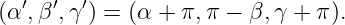  ′  ′  ′
(α ,β ,γ ) = (α + π, π − β,γ + π ).
