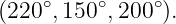 (220∘,150 ∘,200 ∘).
