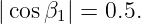 |cosβ1| = 0.5.
